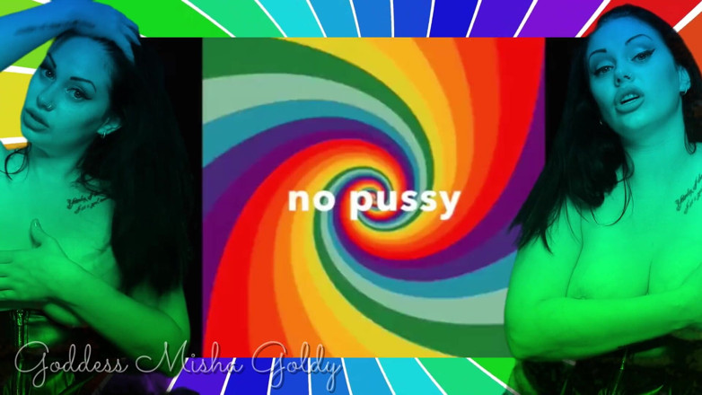 Goddess Misha Goldy: Say it: I will have sex just with a man!...
