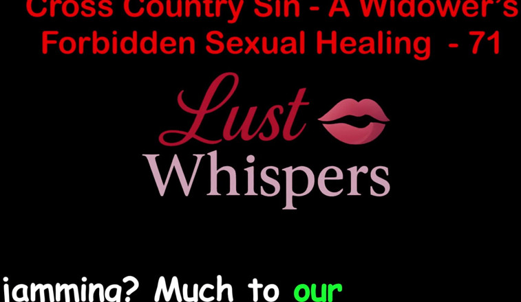 LustWhispers: Cross Country Sin Penyembuhan Seksual Widower Bahagian 71 - Cerita Seks Audio...