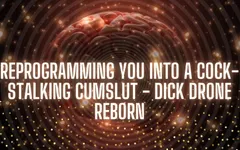 Reprogramming You Into a Cock-stalking Cumslut - Dick Drone Reborn
