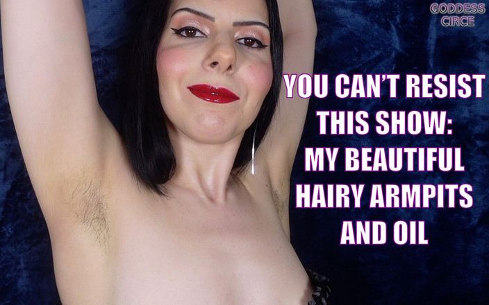 Goddess Circe: あなたはこのショーに抵抗することはできません私の美しい毛深い脇の下とオイル