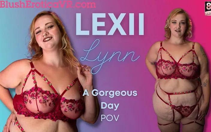 Blush Erotica VR: Lexii Lynn - Gorgeous Day Out- Bevr