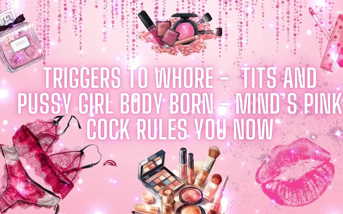 Goddess Misha Goldy: Triggers to Whore - Tits and Pussy Girl Body Born - Mind’s...