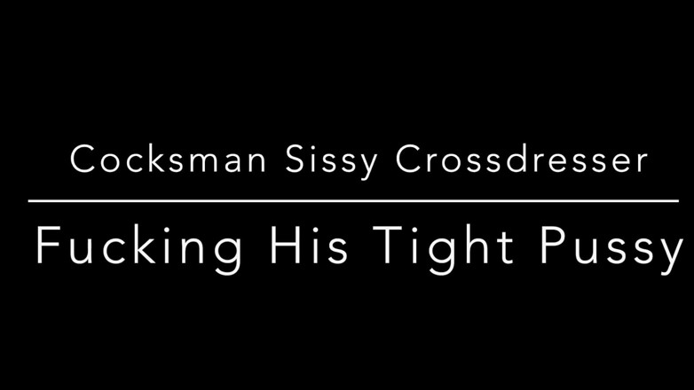 Cocksman Mandingo: Cocksman sissy crossdresser - scopa la sua figa stretta