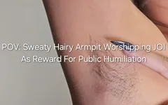 POV Sweaty Hairy Armpit Worshipping JOI: as Reward for Humiliation