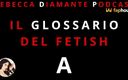Rebecca Diamante Podcast: Il Glossario Del Fetish: a