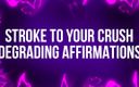 Femdom Affirmations: Stroke to your Crush Degrading Affirmations