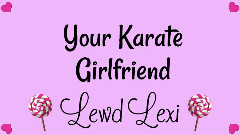 Lewd Lexi: เสียงแฟนสาวคาราเต้ของคุณเท่านั้น
