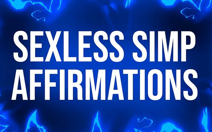 Femdom Affirmations: Sexless simp affirmations for pussy free losers