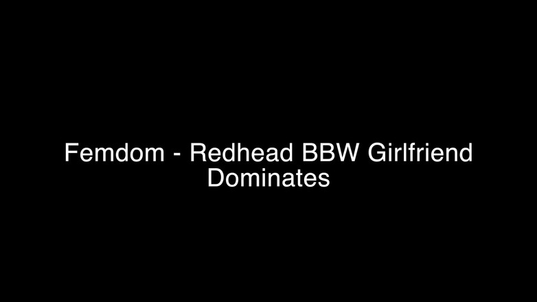 FetishKing: Femdom - Rödhårig BBW Flickvän Dominerar