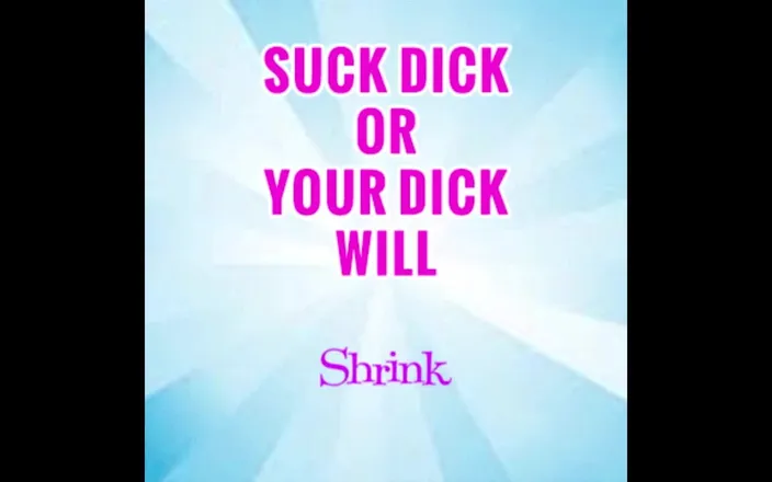 Campsissyboi: Suck 1 Dick a Week or Yours Will Shrink