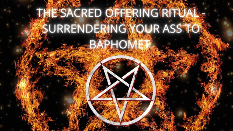 Goddess Misha Goldy: The Sacred Offering Ritual - Surrendering Your Ass to Baphomet