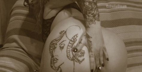 Estrella Steam: My Big Ass and Tattoos