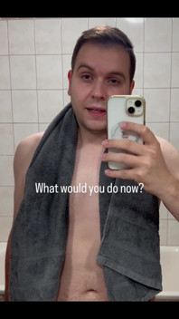 Just Got Out of the Shower - What Would You Like to Do with Me Now?