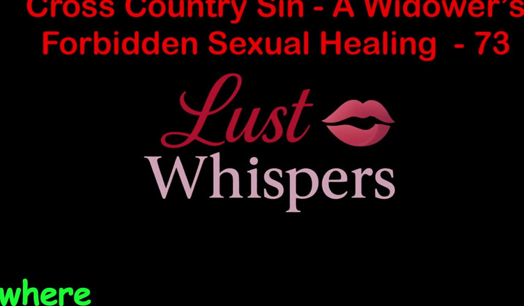 LustWhispers: Cross Country Sin a Widower’s Sexual Healing Part 73 - English Audio...