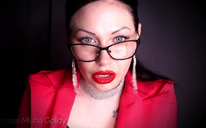 Goddess Misha Goldy: Tu guadagnerai per me prendendo un cazzo nel culo e...