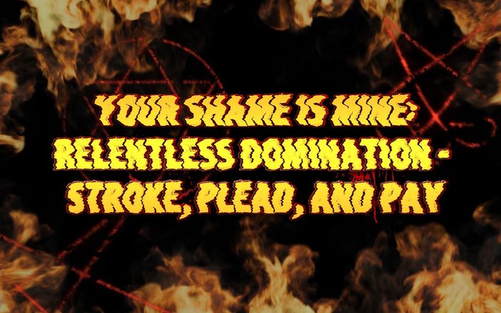 Goddess Misha Goldy: Your Shame Is Mine: Relentless Domination - ストローク、嘆願、支払い