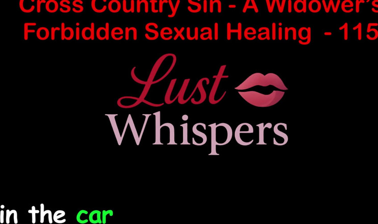 LustWhispers: クロスカントリーの罪:未亡人の不倫的な性的癒し パート115 - 英語オーディオセックスストーリー