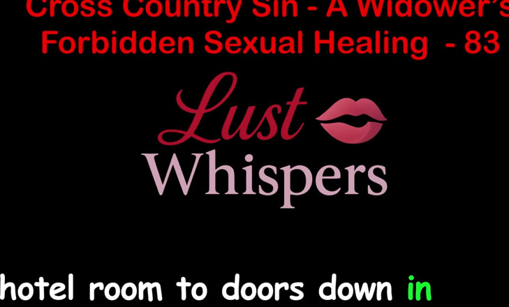 LustWhispers: Кросс-страна грех: незаконное сексуальное исцеление вдовца, часть 83 - английская аудио секс-история