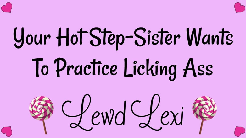 Lewd Lexi: Step-sister Needs to Practice Licking Ass