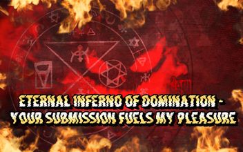 Eternal Inferno of Domination – Your Submission Fuels My Pleasure 14 Min