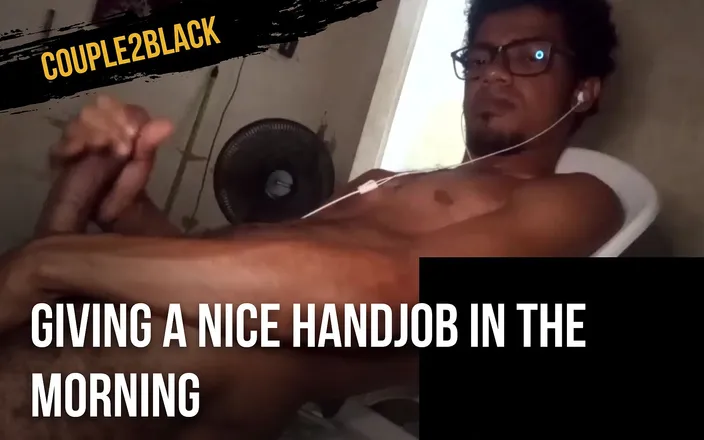 Couple 2 Black: Video 210 Giving a nice handjob in the morning