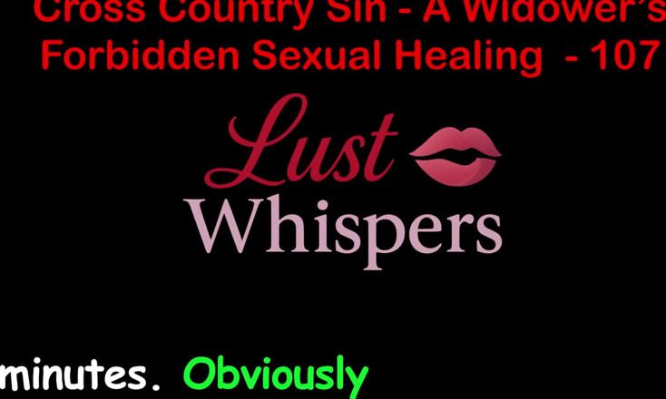 LustWhispers: Cross Country Sin: a Widower’s Sexual Healing Part One Hundred...