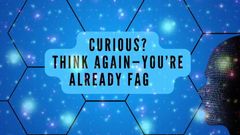 Curious? Think Again-you’re Already Fag