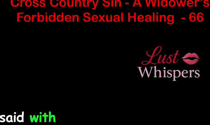 LustWhispers: Cross Country Sin a Widower’s Illicit Sexual Healing Part 66 - English...