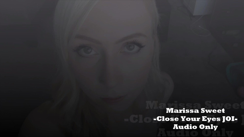 Close Your Eyes JOI (Marissa sweet) Close Your Eyes JOI (Marissa sweet)