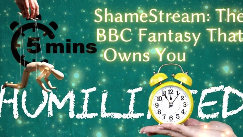 Shamestream: the BBC Fantasy That Owns You (Goddess Misha Goldy)