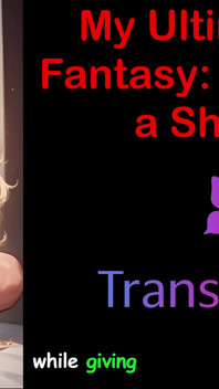 My Ultimate Sex Fantasy: Pleasuring a Shemale - an Erotic Audio Adventure