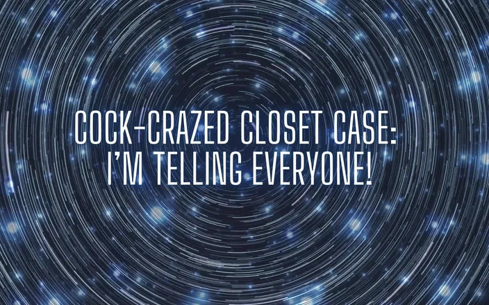 Goddess Misha Goldy: Cock-crazed Closet Case - I’m Telling Everyone