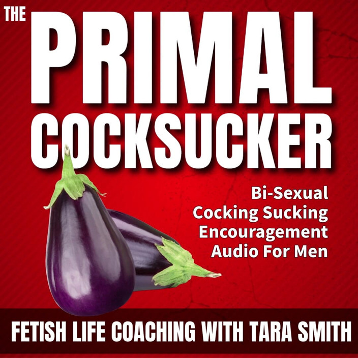 Dirty Words Erotic Audio by Tara Smith: The Primal Cock Sucker Bisexual Cock Sucking Encouragement Erotic Audio...