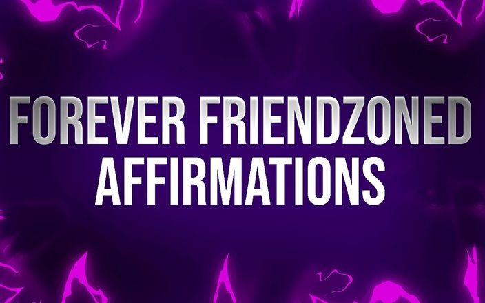 Femdom Affirmations: 永远的朋友区肯定社会拒绝的失败者