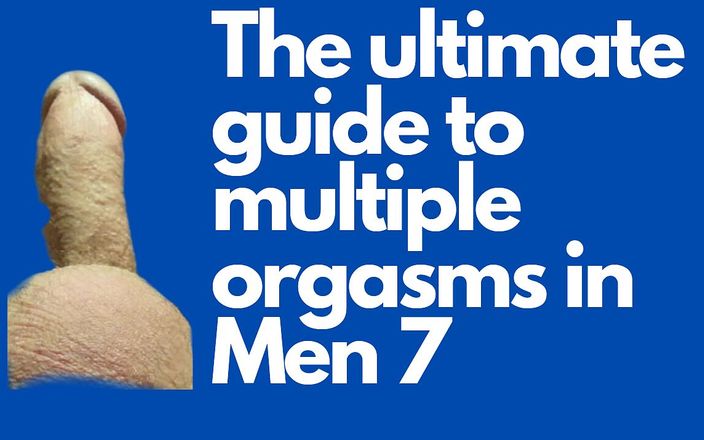 The ultimate guide to multiple orgasms in Men: レッスン 7.7日目。初めての多重オーガズム