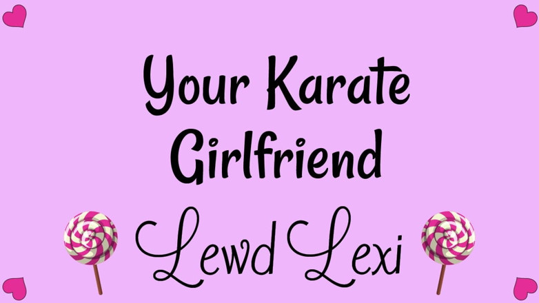 Lewd Lexi: เสียงแฟนสาวคาราเต้ของคุณเท่านั้น