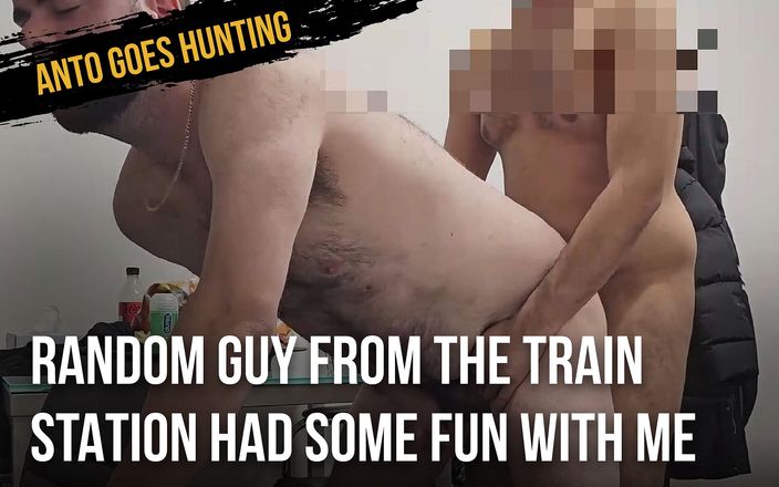 Anto goes hunting: 기차역에서 임의의 남자가 나와 함께 재미있었다