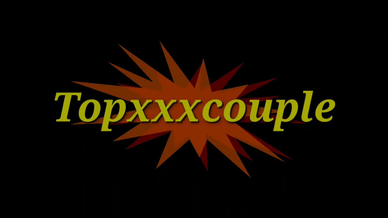 Topxxxcouple: 有史以来最好的自制性爱视频