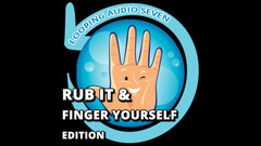 Campsissyboi: Looping Audio Seven Rub It and Finger Yourself エディション
