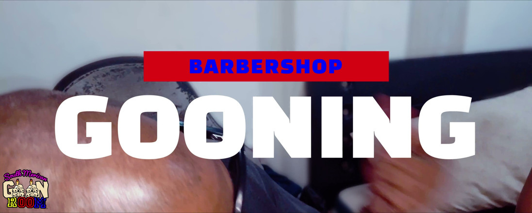PABLO N3GROBAR: Barbershop gooning pt 1