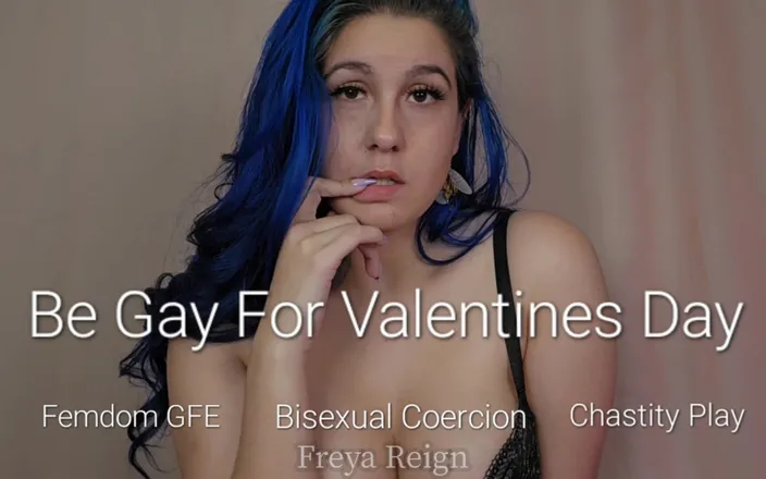 Freya Reign: Be Gay for Valentine's Day: Femdom Gfe