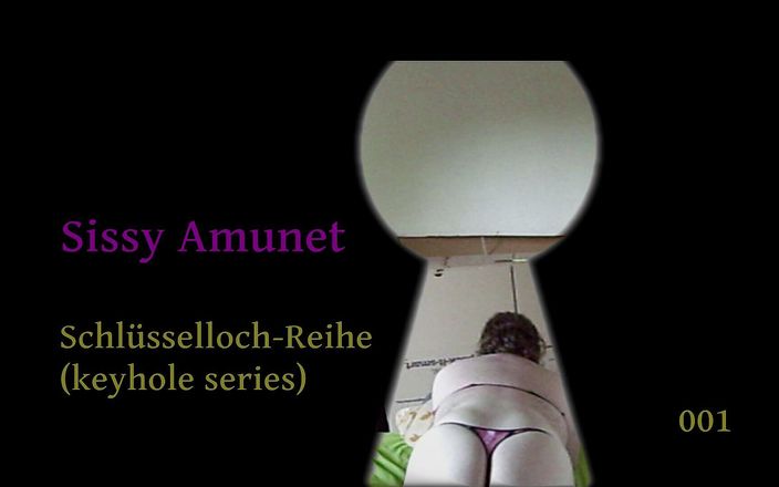 Sissy Slut Amunet: Serial keyhole episode 001
