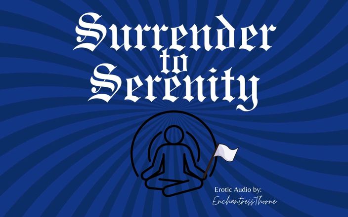 EnchantressThorne: Rendirse a La Serenidad: un viaje de dominación suave