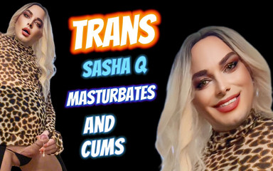 Sasha Q: Trans Sasha Q masturbuje a stříká