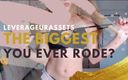 Leverage UR assets: Cea mai mare pe care ai avut-o vreodată? O muie...