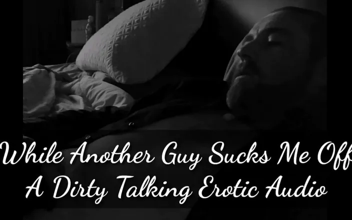 Dirty Talking Guy: My Bisexual Fantasy....Erotic audio