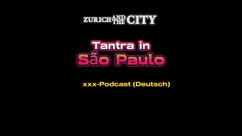 ZurichAndTheCity: Tantra Massage in So Paulo XXX-podcast (in het Duits)