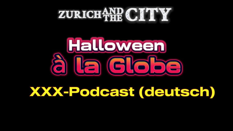 ZurichAndTheCity: Halloween a La Globe XXX Podcast bằng tiếng Đức