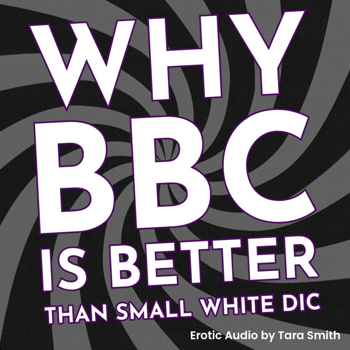 Dirty Words Erotic Audio by Tara Smith: Why BBC Is Better Than Small White Penis