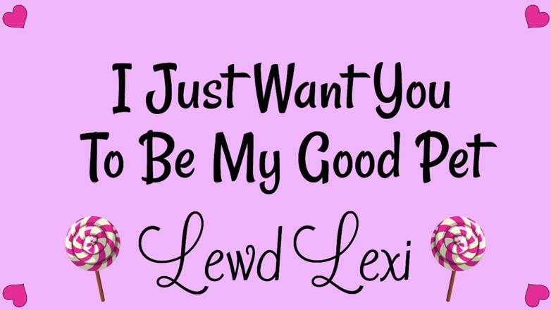 Lewd Lexi: I Just Want You to Be My Good Pet Audio